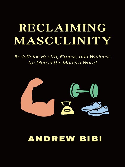 Title details for RECLAIMING MASCULINITY by ANDREW BIBI - Available